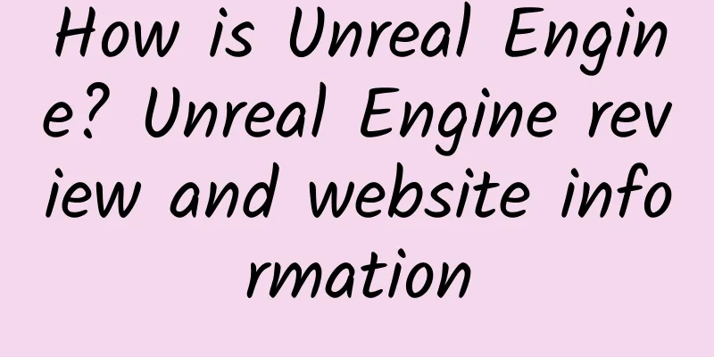 How is Unreal Engine? Unreal Engine review and website information