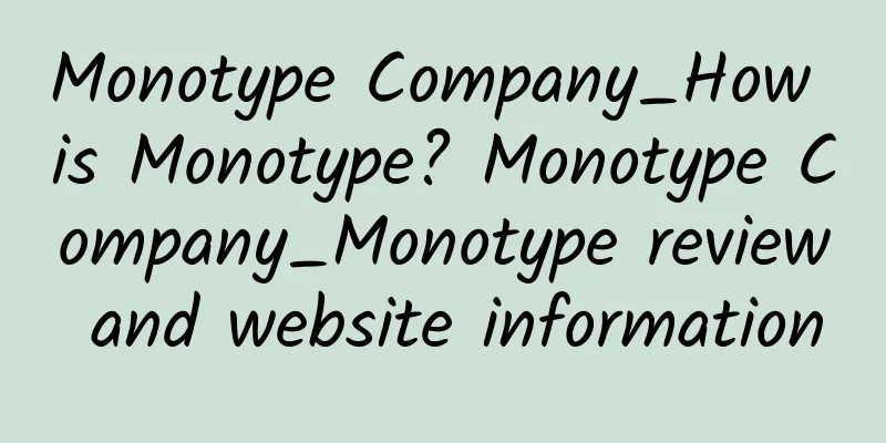 Monotype Company_How is Monotype? Monotype Company_Monotype review and website information