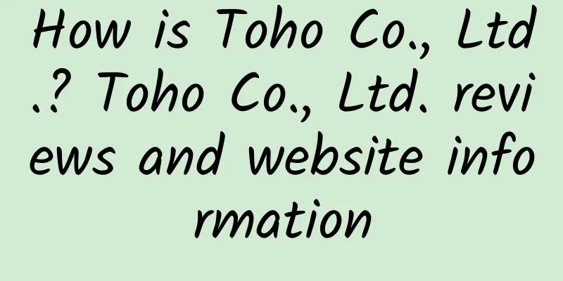 How is Toho Co., Ltd.? Toho Co., Ltd. reviews and website information