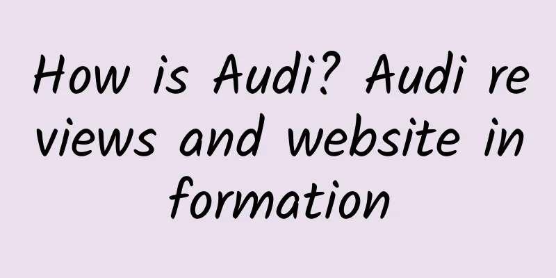 How is Audi? Audi reviews and website information
