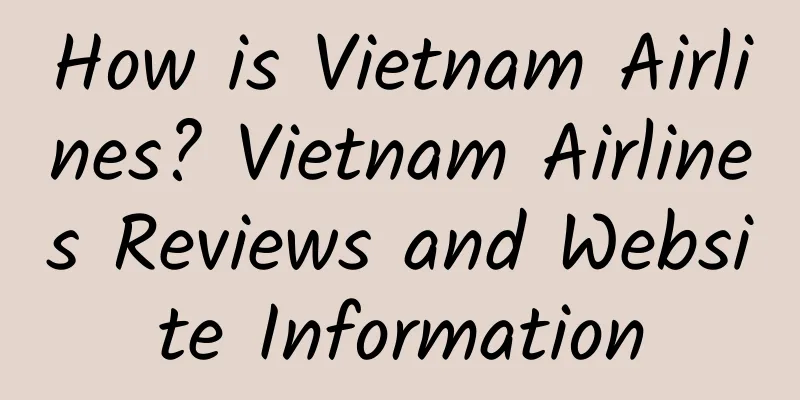 How is Vietnam Airlines? Vietnam Airlines Reviews and Website Information
