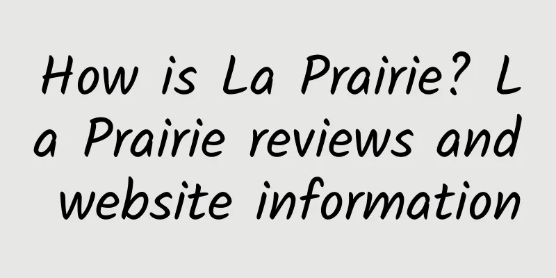 How is La Prairie? La Prairie reviews and website information