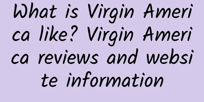 What is Virgin America like? Virgin America reviews and website information