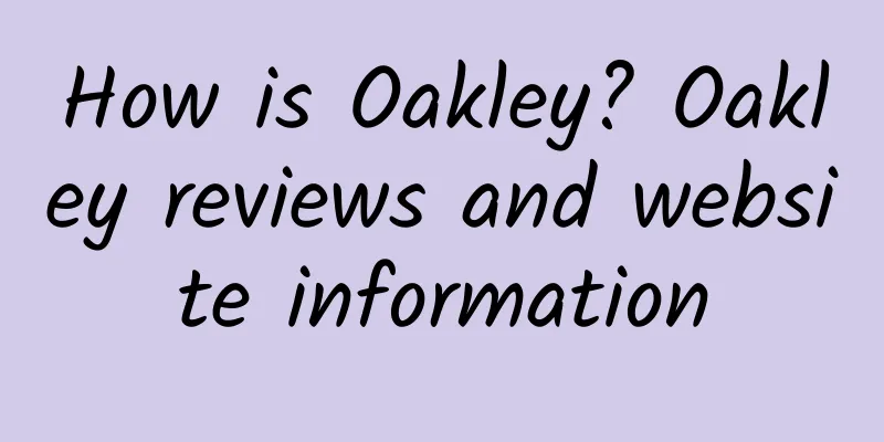 How is Oakley? Oakley reviews and website information