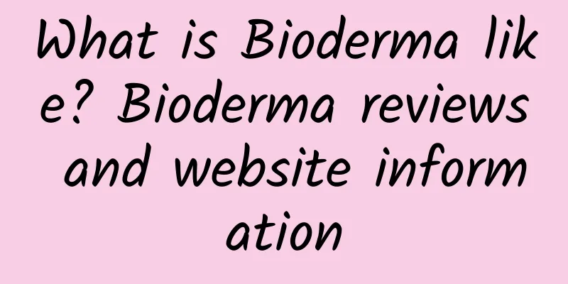 What is Bioderma like? Bioderma reviews and website information