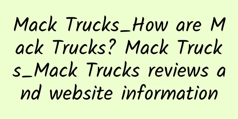 Mack Trucks_How are Mack Trucks? Mack Trucks_Mack Trucks reviews and website information
