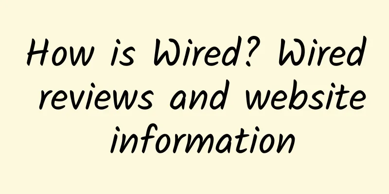How is Wired? Wired reviews and website information