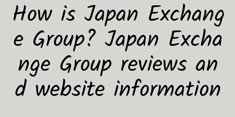 How is Japan Exchange Group? Japan Exchange Group reviews and website information
