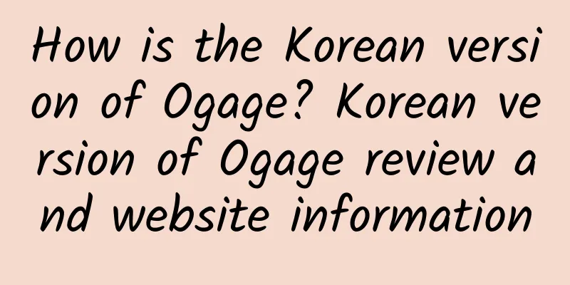 How is the Korean version of Ogage? Korean version of Ogage review and website information
