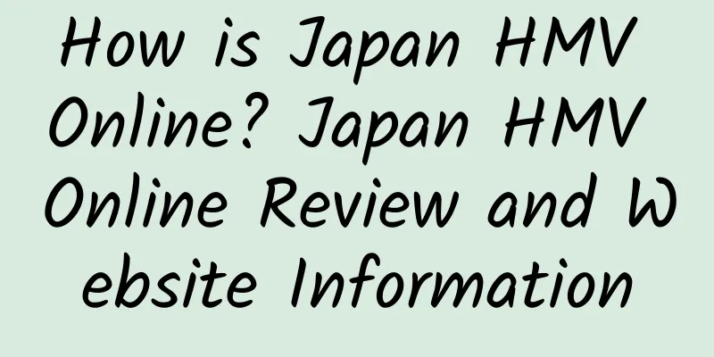 How is Japan HMV Online? Japan HMV Online Review and Website Information