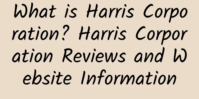 What is Harris Corporation? Harris Corporation Reviews and Website Information