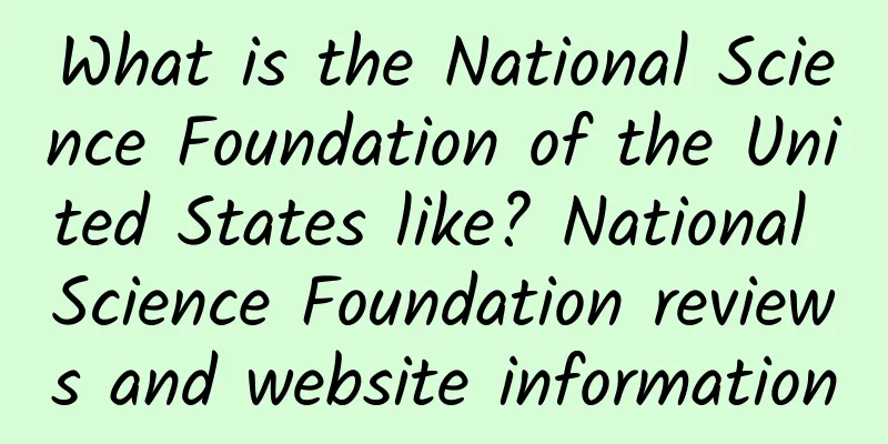 What is the National Science Foundation of the United States like? National Science Foundation reviews and website information