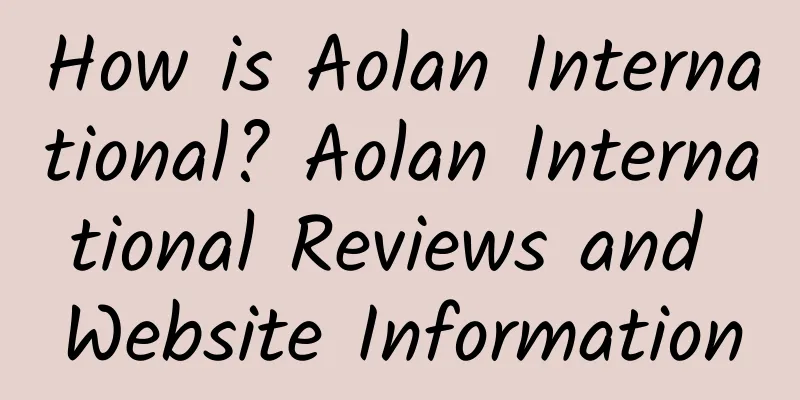 How is Aolan International? Aolan International Reviews and Website Information