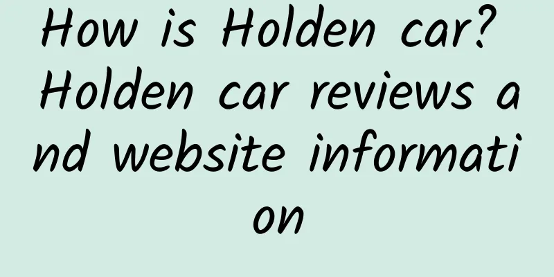 How is Holden car? Holden car reviews and website information