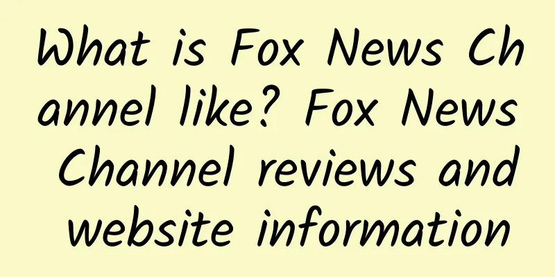 What is Fox News Channel like? Fox News Channel reviews and website information