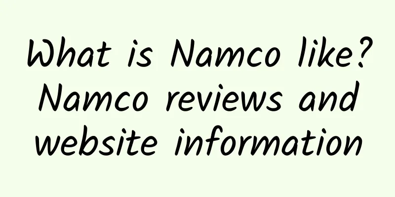 What is Namco like? Namco reviews and website information