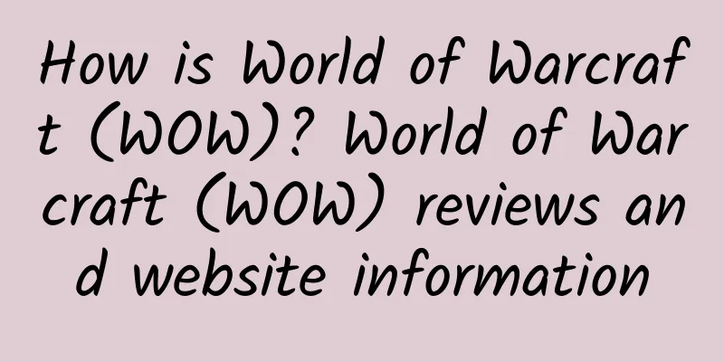 How is World of Warcraft (WOW)? World of Warcraft (WOW) reviews and website information