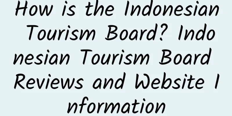How is the Indonesian Tourism Board? Indonesian Tourism Board Reviews and Website Information