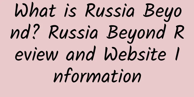 What is Russia Beyond? Russia Beyond Review and Website Information