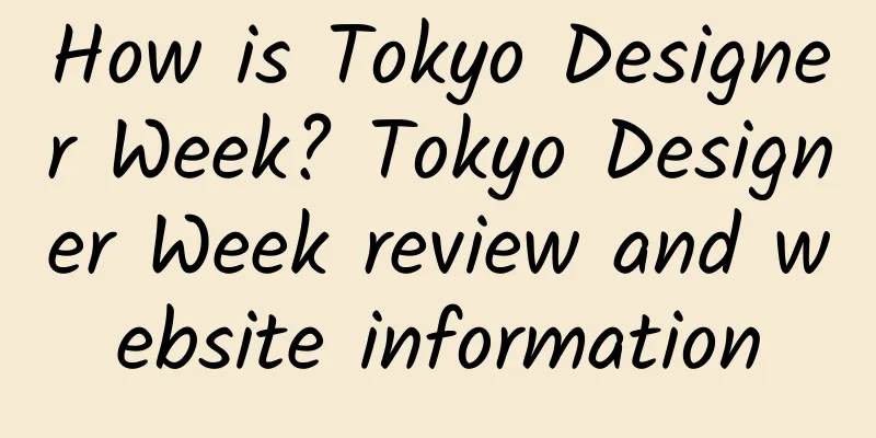 How is Tokyo Designer Week? Tokyo Designer Week review and website information