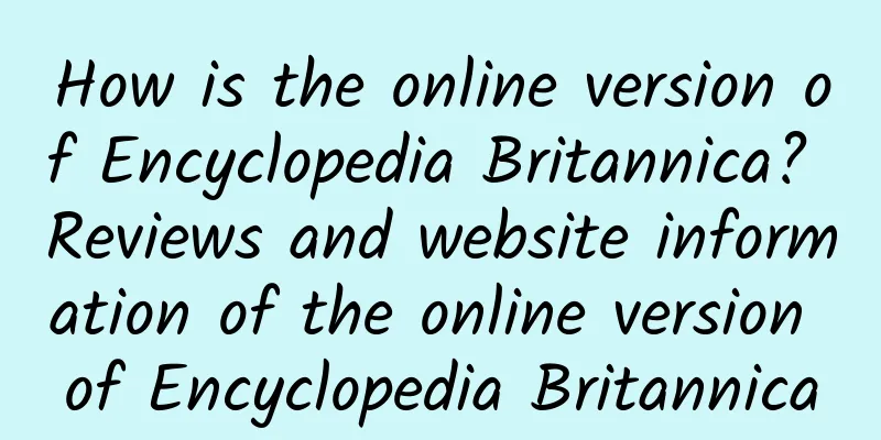 How is the online version of Encyclopedia Britannica? Reviews and website information of the online version of Encyclopedia Britannica