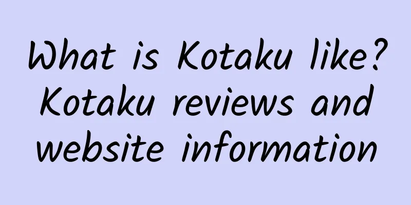 What is Kotaku like? Kotaku reviews and website information