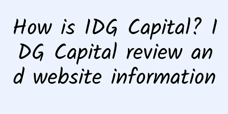 How is IDG Capital? IDG Capital review and website information