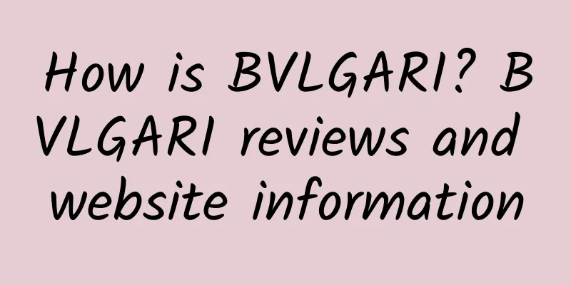 How is BVLGARI? BVLGARI reviews and website information