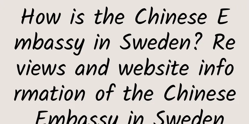 How is the Chinese Embassy in Sweden? Reviews and website information of the Chinese Embassy in Sweden