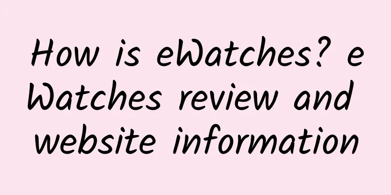 How is eWatches? eWatches review and website information