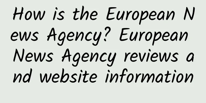 How is the European News Agency? European News Agency reviews and website information