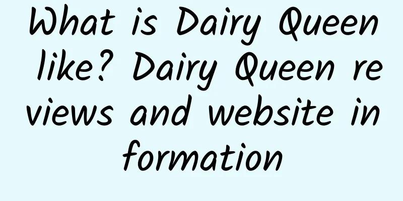 What is Dairy Queen like? Dairy Queen reviews and website information