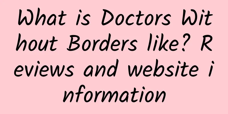 What is Doctors Without Borders like? Reviews and website information