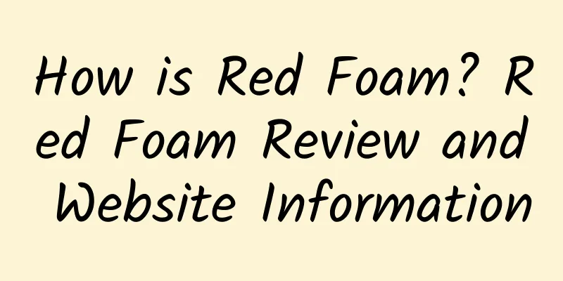 How is Red Foam? Red Foam Review and Website Information