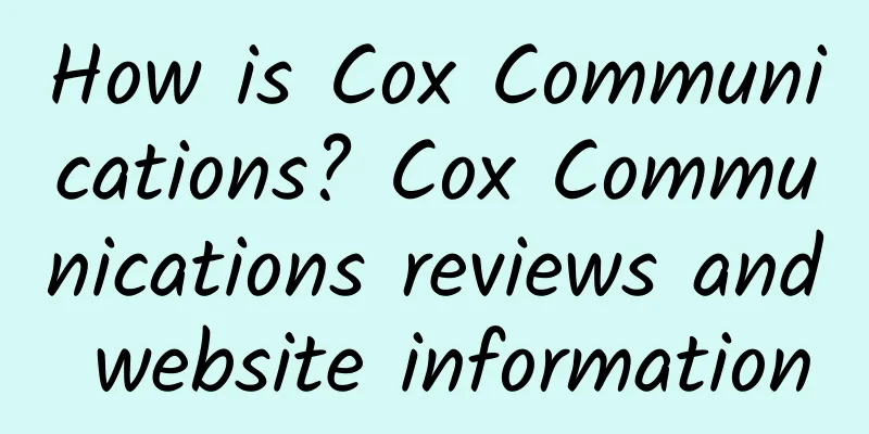 How is Cox Communications? Cox Communications reviews and website information