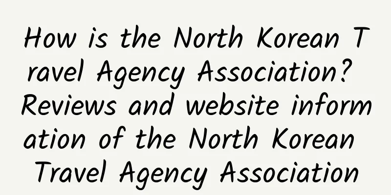How is the North Korean Travel Agency Association? Reviews and website information of the North Korean Travel Agency Association