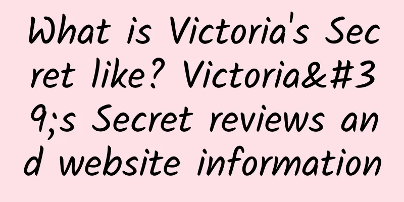What is Victoria's Secret like? Victoria's Secret reviews and website information