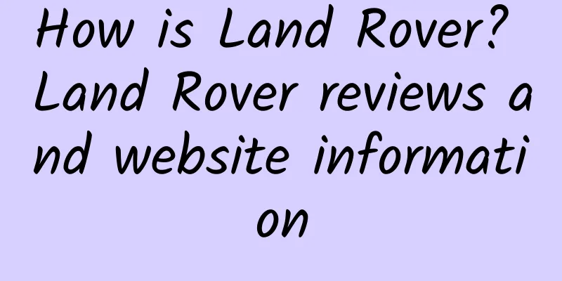 How is Land Rover? Land Rover reviews and website information