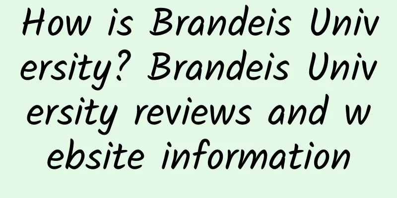 How is Brandeis University? Brandeis University reviews and website information