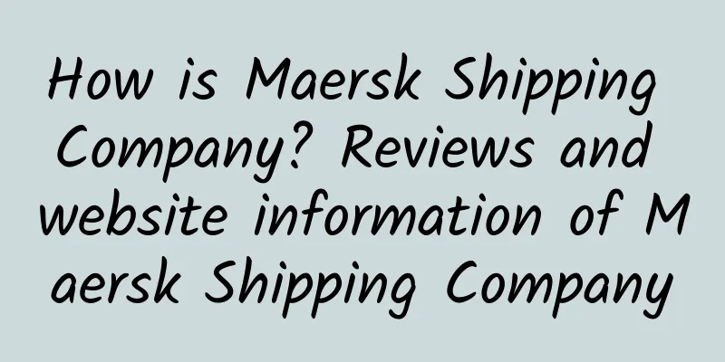 How is Maersk Shipping Company? Reviews and website information of Maersk Shipping Company