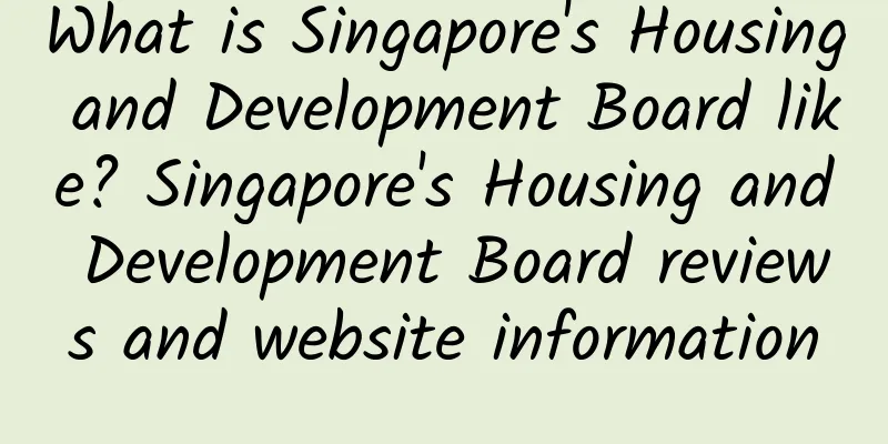 What is Singapore's Housing and Development Board like? Singapore's Housing and Development Board reviews and website information