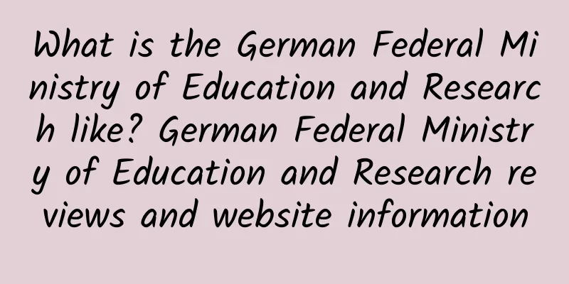 What is the German Federal Ministry of Education and Research like? German Federal Ministry of Education and Research reviews and website information