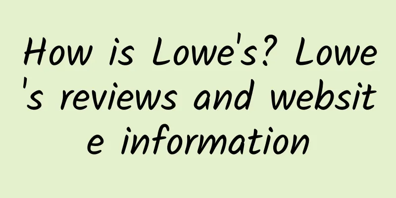 How is Lowe's? Lowe's reviews and website information