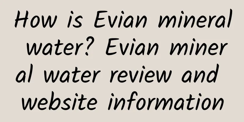 How is Evian mineral water? Evian mineral water review and website information