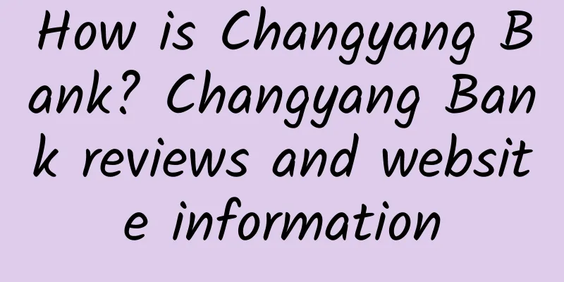 How is Changyang Bank? Changyang Bank reviews and website information