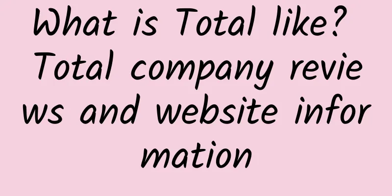 What is Total like? Total company reviews and website information