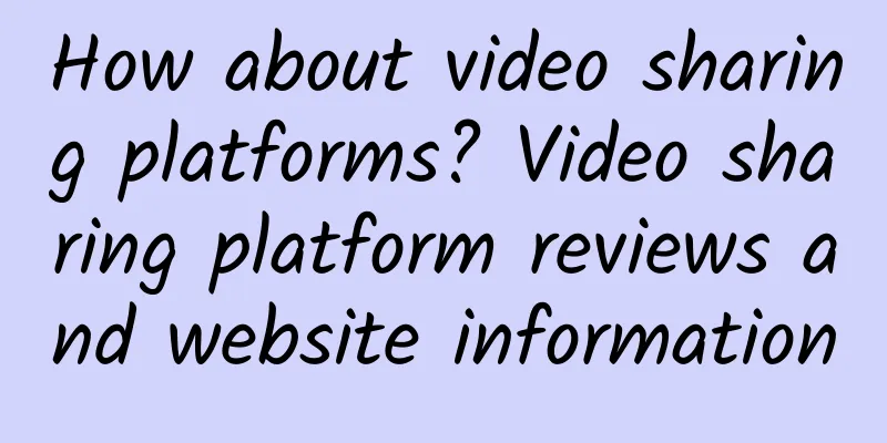 How about video sharing platforms? Video sharing platform reviews and website information