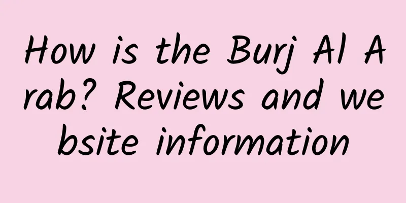 How is the Burj Al Arab? Reviews and website information