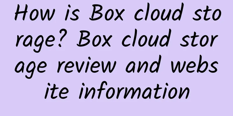 How is Box cloud storage? Box cloud storage review and website information