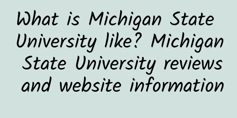 What is Michigan State University like? Michigan State University reviews and website information